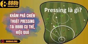 Khám phá chiến thuật pressing tại 888b cụ thể, hiệu quả