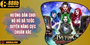 Hướng dẫn chơi nổ hũ bá tước quyền năng cực chuẩn xác