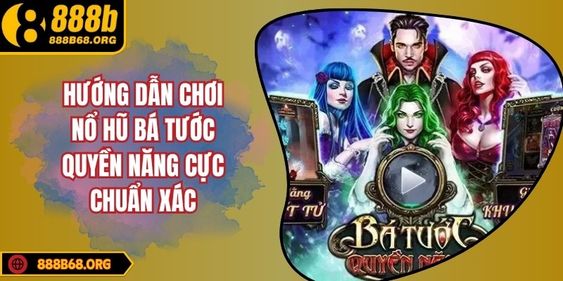 Hướng dẫn chơi nổ hũ bá tước quyền năng cực chuẩn xác