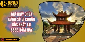 Mơ thấy chùa đánh số gì chuẩn xác nhất tại 888b hôm nay